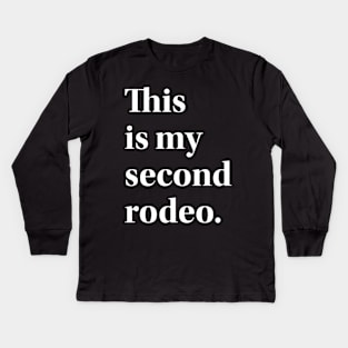 "This is my second rodeo." in plain white letters - cos you're not the noob, but barely Kids Long Sleeve T-Shirt